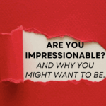 Are you impressionable?